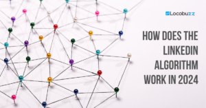 How does the LinkedIn algorithm work in 2025 – Locobuzz