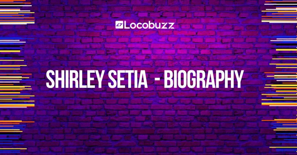 shirley setia biography