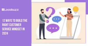 build-right-customer-mindset-locobuzz