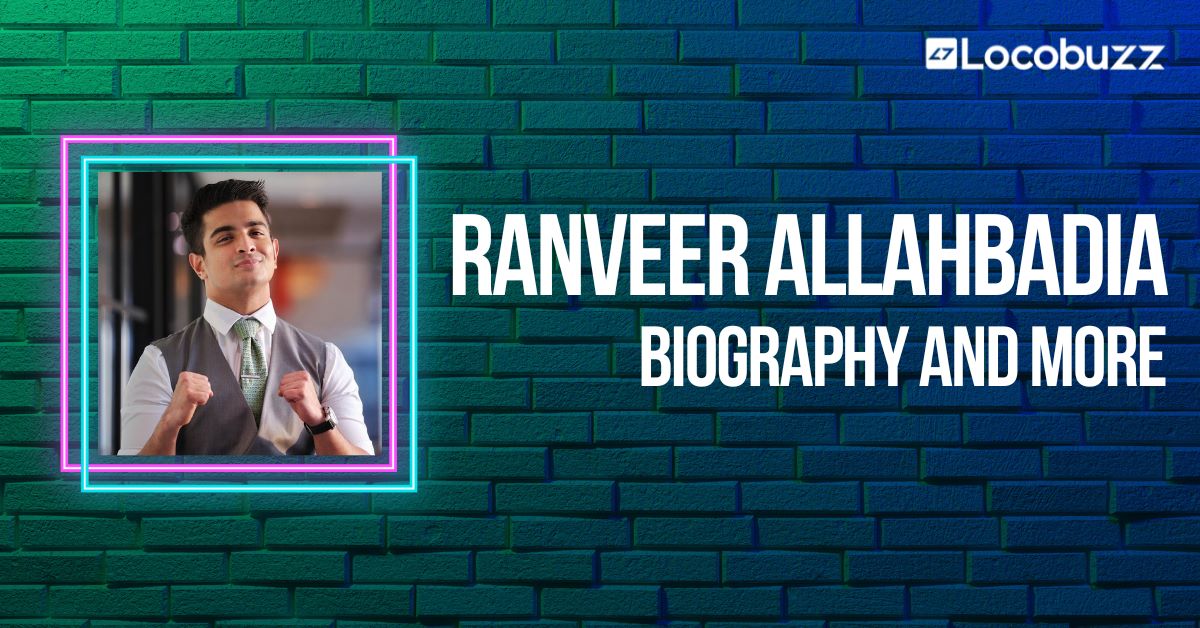 Ranveer Allahbadia Biography, Height, Age, Net Worth & More